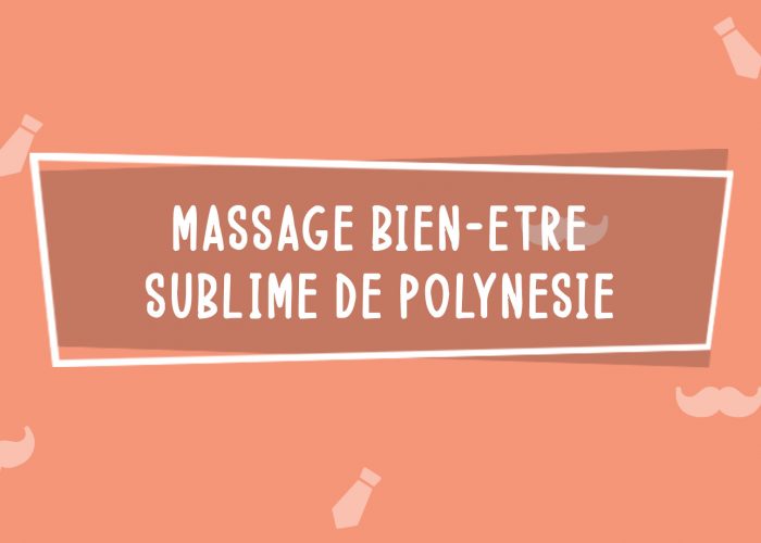 Massage bien-être Sublime de Polynésie | Fêtes des Pères